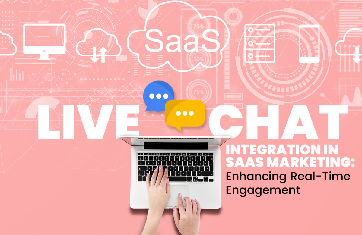 Live Chat Integration in SaaS Marketing: Enhancing Real-Time Engagement