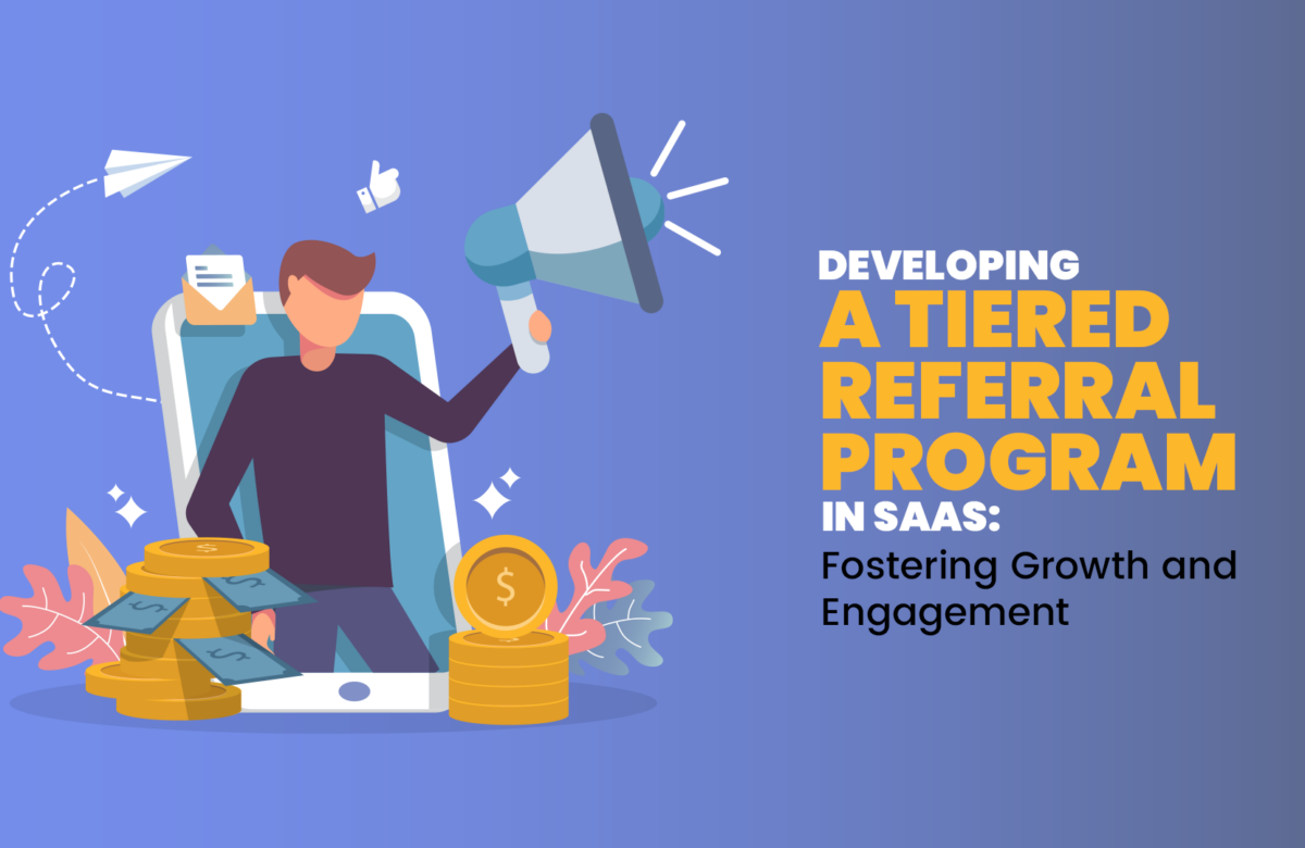 Developing a Tiered Referral Program in SaaS: Fostering Growth and Engagement