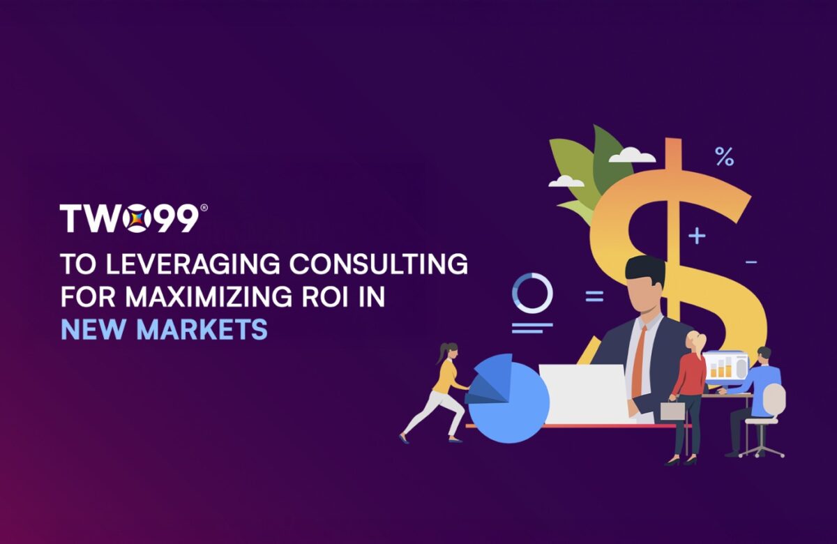 Two99’s Approach To Leveraging Consulting For Maximizing ROI In New Markets