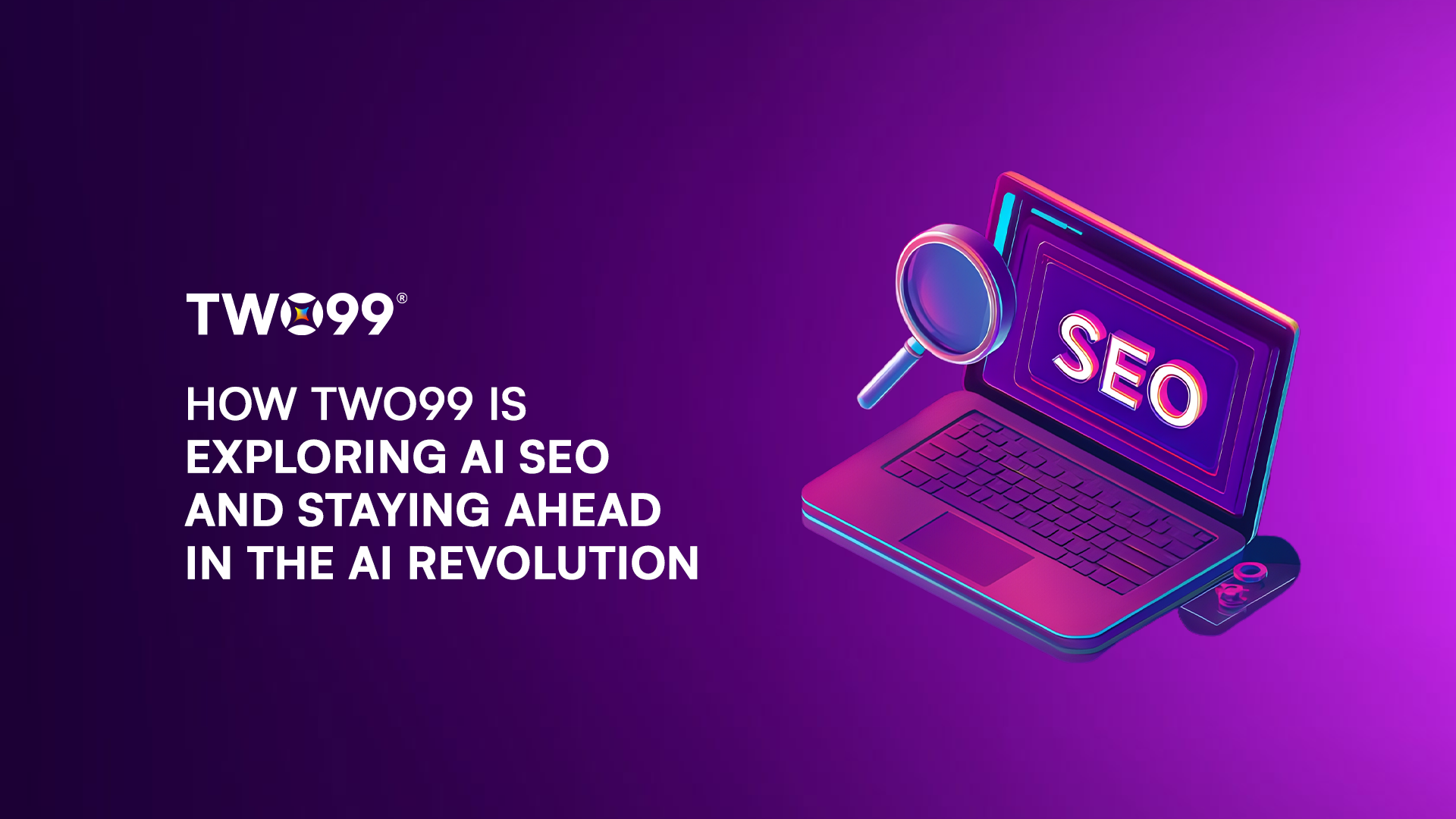 How Two99 Is Exploring AI SEO and Staying Ahead in the AI Revolution
